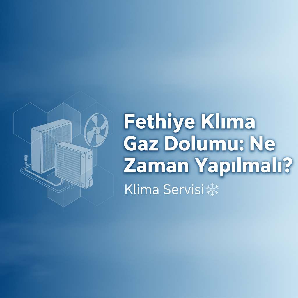 Fethiye Klima Gaz Dolumu: Ne Zaman Yapılmalı?