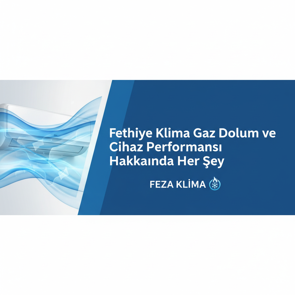 Fethiye Klima Gaz Dolumu ve Cihaz Performansı Hakkında Her Şey